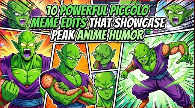 10 Powerful Piccolo Meme Edits That Showcase Peak Anime Humor