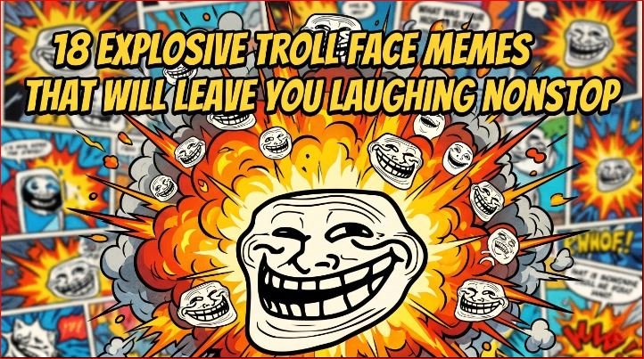 18 Explosive Troll Face Memes That Will Leave You Laughing Nonstop