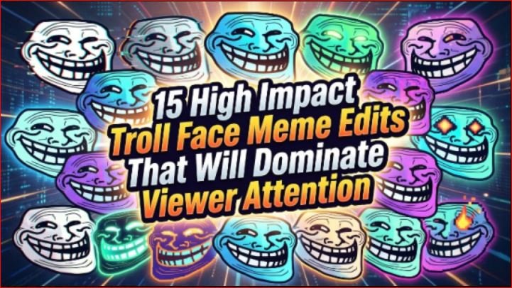 15 High Impact Troll Face Meme Edits That Will Dominate Viewer Attention