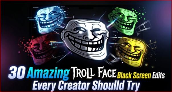 30 Amazing Troll Face Black Screen Edits Every Creator Should Try