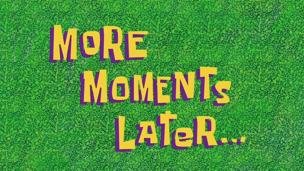 More Moments Later Meme Download